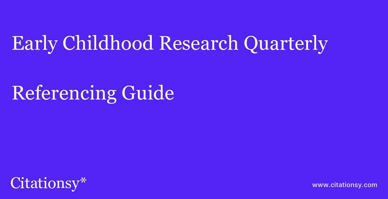 cite Early Childhood Research Quarterly  — Referencing Guide